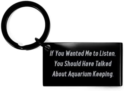 Smiješni pokloni za akvariste, ako ste htjeli da vas slušam, trebali ste razgovarati o akvaristici, privjesku za ključeve za višekratnu