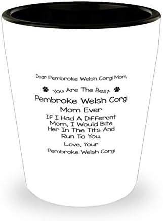 Draga velška Corgi Mama Pembroke, ti si najbolja velška Corgi Mama Pembroke koja je ikad probala čašu od 1,5 unci.